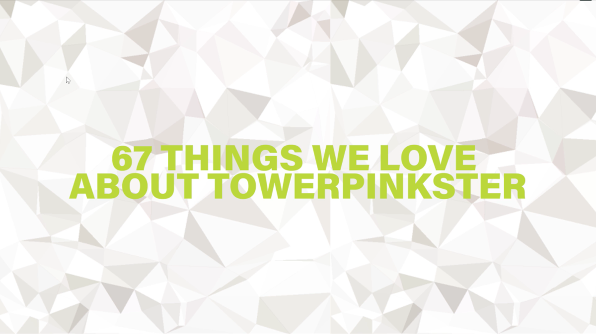 67 Things We Love About TowerPinkster